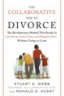 The Collaborative Way to Divorce: The Revolutionary Method That Results in Less Stress, LowerCosts, and Happier Ki ds--Without Going to Court