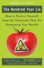 The Hundred-Year Lie: How to Protect Yourself from the Chemicals That Are Destroying Your Health