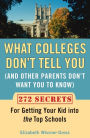 What Colleges Don't Tell You (And Other Parents Don't Want You to Know): 272 Secrets for Getting Your Kid into the Top Schools