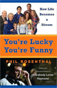 You're Lucky You're Funny: How Life Becomes a Sitcom