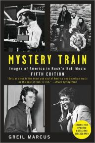 Mystery Train: Images of America in Rock 'n' Roll Music: Fifth Edition