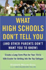 What High Schools Don't Tell You (and Other Parents Don't Want You to Know): Create a Long-Term Plan for Your 7th to 10th Grader for Getting Into the Top Colleges