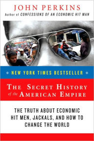 Title: The Secret History of the American Empire: The Truth About Economic Hit Men, Jackals, and How to Change the World, Author: John Perkins