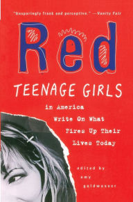 Title: Red: Teenage Girls in America Write On What Fires Up Their LivesToday, Author: Amy Goldwasser