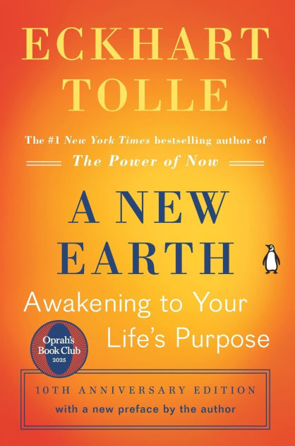 A New Earth: Awakening to Your Life's Purpose (Tenth Anniversary Edition)  by Eckhart Tolle, Paperback