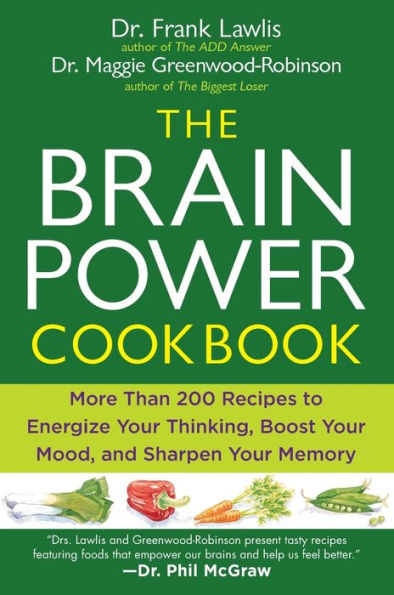 The Brain Power Cookbook: More Than 200 Recipes to Energize Your Thinking, Boost YourMood, and Sharpen You r Memory