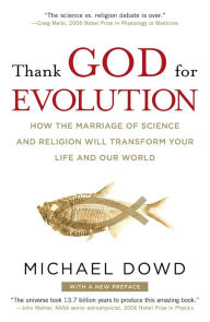 Title: Thank God for Evolution: How the Marriage of Science and Religion Will Transform Your Life and Our World, Author: Michael Dowd