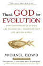 Thank God for Evolution: How the Marriage of Science and Religion Will Transform Your Life and Our World