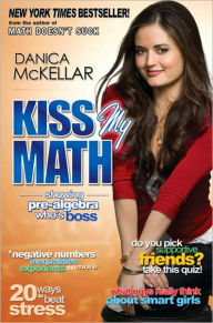 Title: Kiss My Math: Showing Pre-Algebra Who's Boss, Author: Danica McKellar