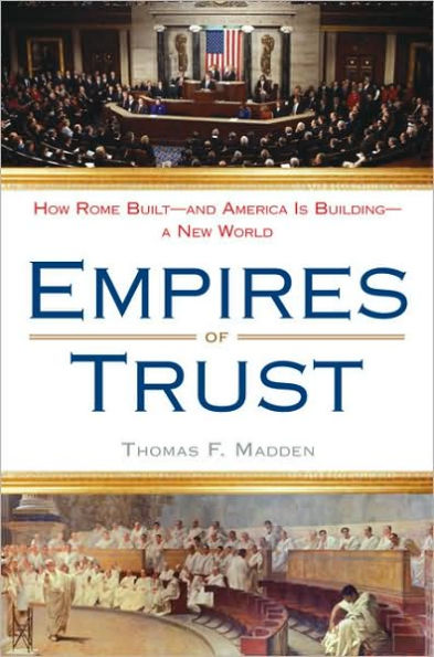 Empires of Trust: How Rome Built--and America Is Building--a New World