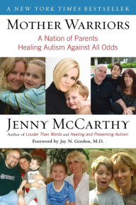 Title: Mother Warriors: A Nation of Parents Healing Autism Against All Odds, Author: Jenny McCarthy