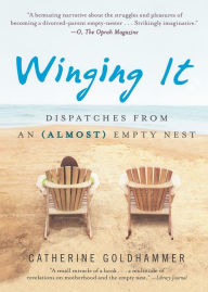 Title: Winging It: Dispatches from an (Almost) Empty Nest, Author: Catherine Goldhammer