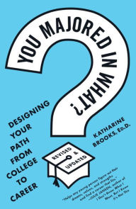 Title: You Majored in What?: Designing Your Path from College to Career, Author: Katharine Brooks EdD
