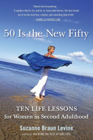 50 Is the New Fifty: Ten Life Lessons for Women in Second Adulthood
