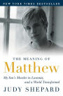 The Meaning of Matthew: My Son's Murder in Laramie, and a World Transformed