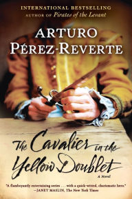 Title: Cavalier in the Yellow Doublet (Capitan Alatriste Series #5), Author: Arturo Pérez-Reverte