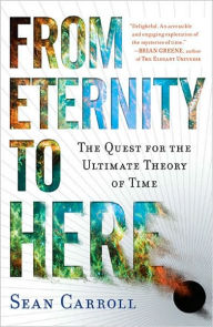 Title: From Eternity to Here: The Quest for the Ultimate Theory of Time, Author: Sean Carroll