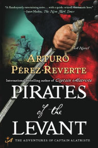 Title: Pirates of the Levant: A Novel, Author: Arturo Pérez-Reverte