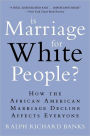 Is Marriage for White People?: How the African American Marriage Decline Affects Everyone