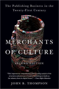 Title: Merchants of Culture: The Publishing Business in the Twenty-First Century, Author: John B. Thompson