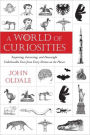 A World of Curiosities: Surprising, Interesting, and Downright Unbelievable Facts from Every Nation on t he Planet