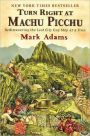 Turn Right at Machu Picchu: Rediscovering the Lost City One Step at a Time