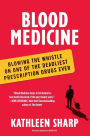 Blood Medicine: Blowing the Whistle on One of the Deadliest Prescription Drugs Ever