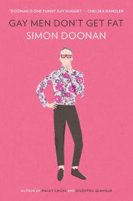 Title: Gay Men Don't Get Fat, Author: Simon Doonan