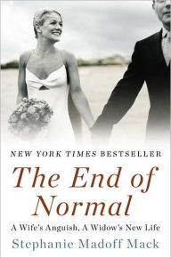 Title: The End of Normal: A Wife's Anguish, A Widow's New Life, Author: Stephanie Madoff Mack