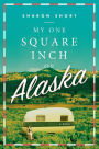 My One Square Inch of Alaska: A Novel