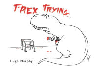 Title: T-Rex Trying, Author: Hugh Murphy