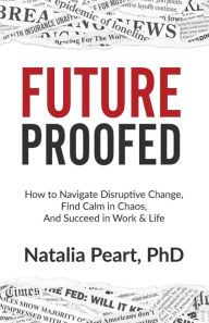 Title: Future Proofed: The New Rules of Success in WORK & LIFE for our Modern World, Author: Natalia Peart PhD