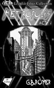 Title: Graphic Films Collection - Metropolis - act 1, Author: G.B. Royer