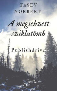 Title: A megsebzett sziklatömb, Author: Norbert Tasev