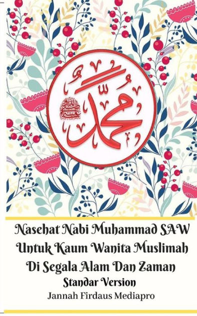 Nasehat Nabi Muhammad Saw Untuk Kaum Wanita Muslimah Di Segala Alam Dan Zaman Standar Version By Jannah Firdaus Mediapro Paperback Barnes Noble