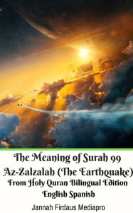 Title: The Meaning of Surah 99 Az-Zalzalah (The Earthquake) From Holy Quran Bilingual Edition English Spanish, Author: Jannah Firdaus Mediapro