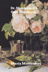 Title: Dr. Montessori's Own Handbook, Author: Maria Montessori