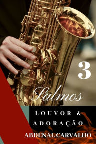 Title: Salmos: Louvor e Adoraï¿½ï¿½o - Volume III: Comentï¿½rio Bï¿½blico, Author: Abdenal Carvalho