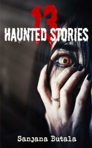 Title: 13 Haunted Stories, Author: Sanjana Butala