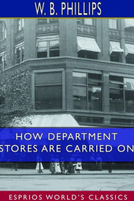 Title: How Department Stores are Carried on (Esprios Classics), Author: W B Phillips