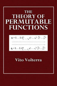 Title: The Theory of Permutable Functions, Author: Vito Volterra