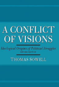 Title: A Conflict of Visions: Ideological Origins of Political Struggles, Author: Thomas Sowell