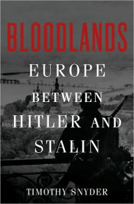 Title: Bloodlands: Europe Between Hitler and Stalin, Author: Timothy Snyder