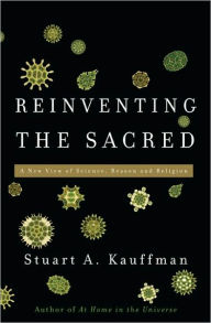Reinventing the Sacred: A New View of Science, Reason, and Religion
