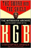 Title: The Sword and the Shield: The Mitrokhin Archive and the Secret History of the KGB, Author: Christopher Andrew