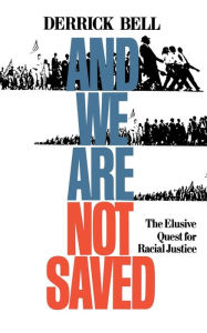 Title: And We Are Not Saved: The Elusive Quest for Racial Justice, Author: Derrick Bell