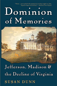 Dominion of Memories: Jefferson, Madison, and the Decline of Virginia