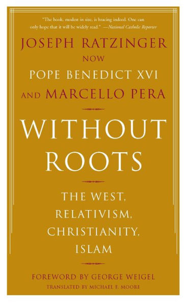 Without Roots: The West, Relativism, Christianity, Islam