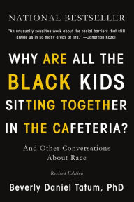 Why Are All the Black Kids Sitting Together in the Cafeteria?: Revised Edition