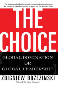 Title: The Choice: Global Domination or Global Leadership, Author: Zbigniew Brzezinski